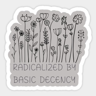 radicalized-by-basic-decency Sticker